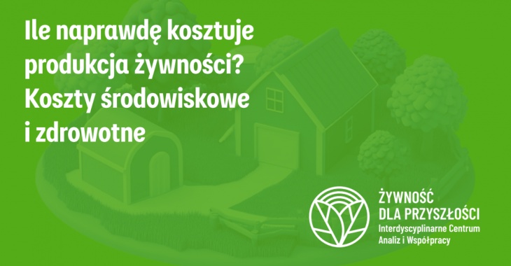 Ile naprawdę kosztuje produkcja żywności? Think tank Żywność dla Przyszłości podsumowuje koszty środowiskowe i zdrowotne w nowym raporcie Ile naprawdę kosztuje produkcja żywności? Think tank Żywność dla Przyszłości podsumowuje koszty środowiskowe i zdrowotne w nowym raporcie