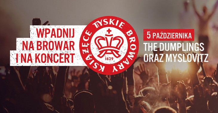 WPADNIJ NA BROWAR I KONCERT DO TYSKICH BROWARÓW KSIĄŻĘCYCH WPADNIJ NA BROWAR I KONCERT DO TYSKICH BROWARÓW KSIĄŻĘCYCH